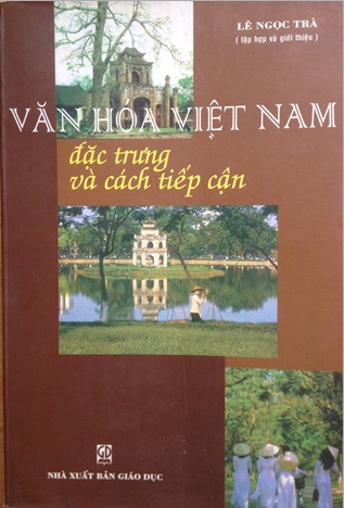Văn hóa Việt Nam: đặc trưng và cách tiếp cận - Lê Ngọc Trà