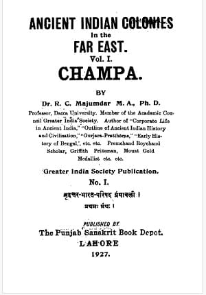 Ancient Indian Colonies in the Far East, volume 1: Champa (The Punjab Sanskrit Book Depot, Lahore, India, 1927) R. C. Majumdar, 621 trang | AtaBook.com